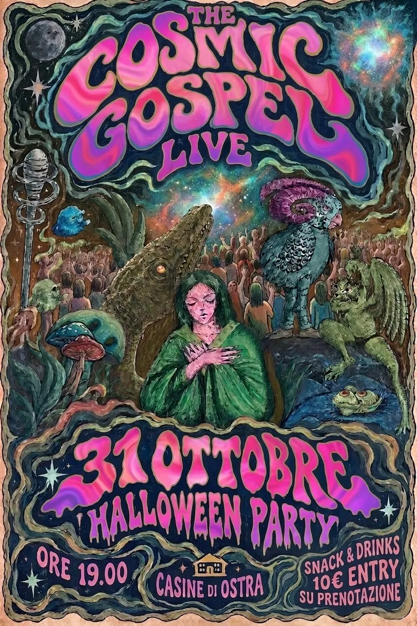 Manifesto psichedelico disegnato a mano, con le scritte The Cosmic Gospel live e 31 ottobre in rosa e viola, una ragazza vestita di verde circondata da un coccodrillo, un gufo con le corna di ariete, creature fantastiche, funghi e una folla sotto un cielo cosmico.